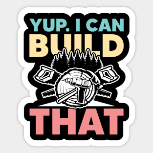 Yup I Can Build That - Carpentry Sticker